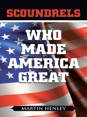 cover image of Scoundrels Who Made America Great